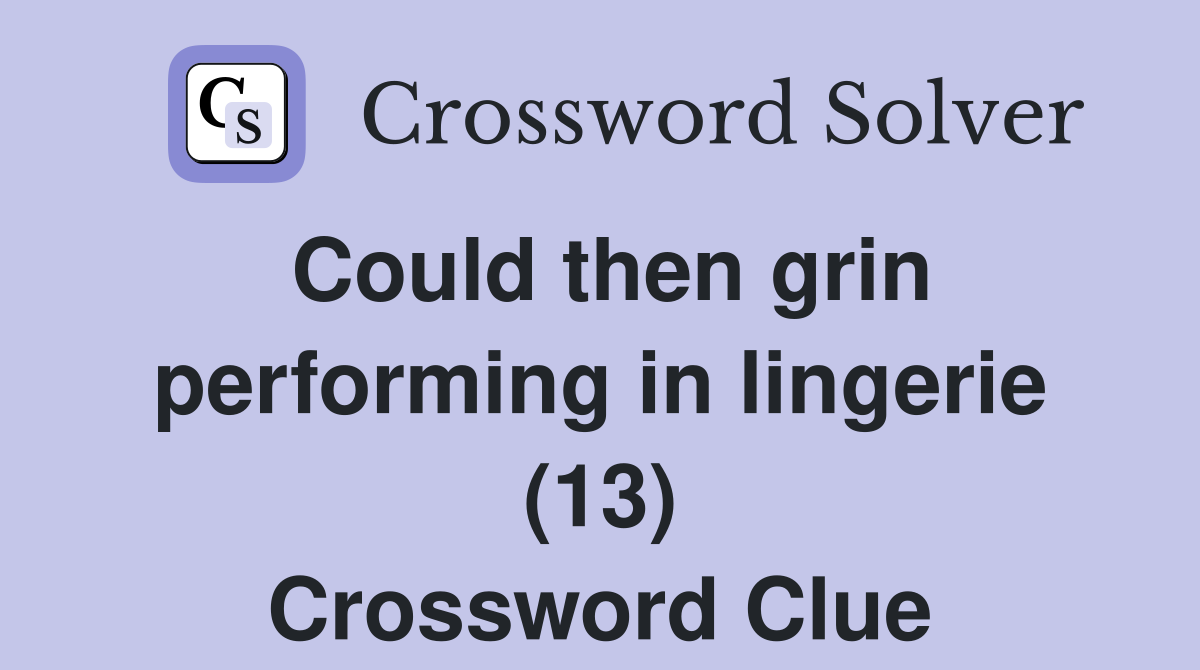 Could then grin performing in lingerie (13) Crossword Clue