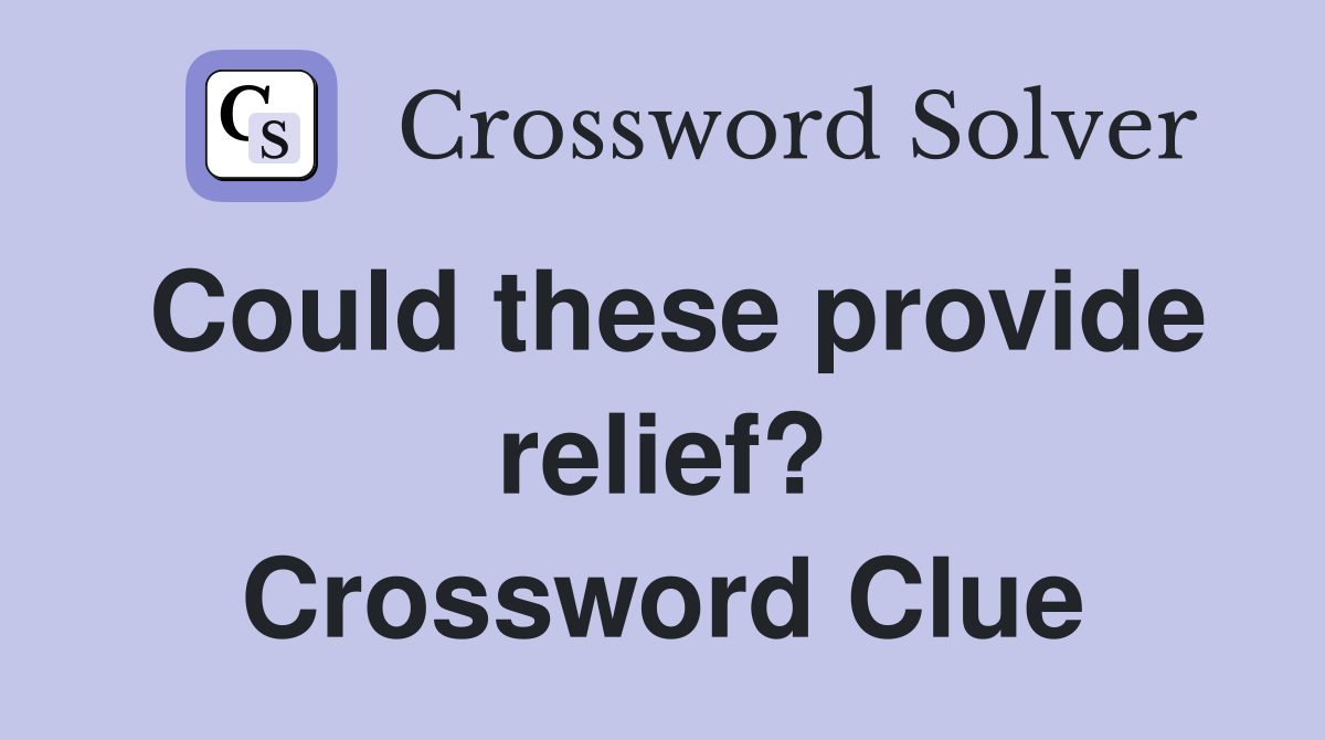 Could these provide relief? Crossword Clue