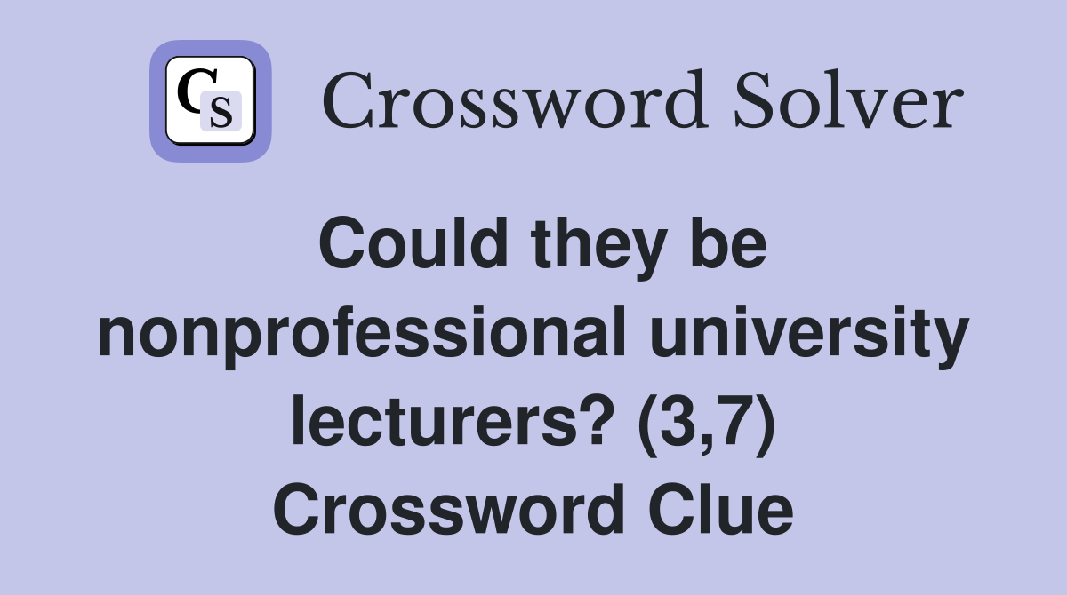 Could they be nonprofessional university lecturers? (3,7) Crossword Clue