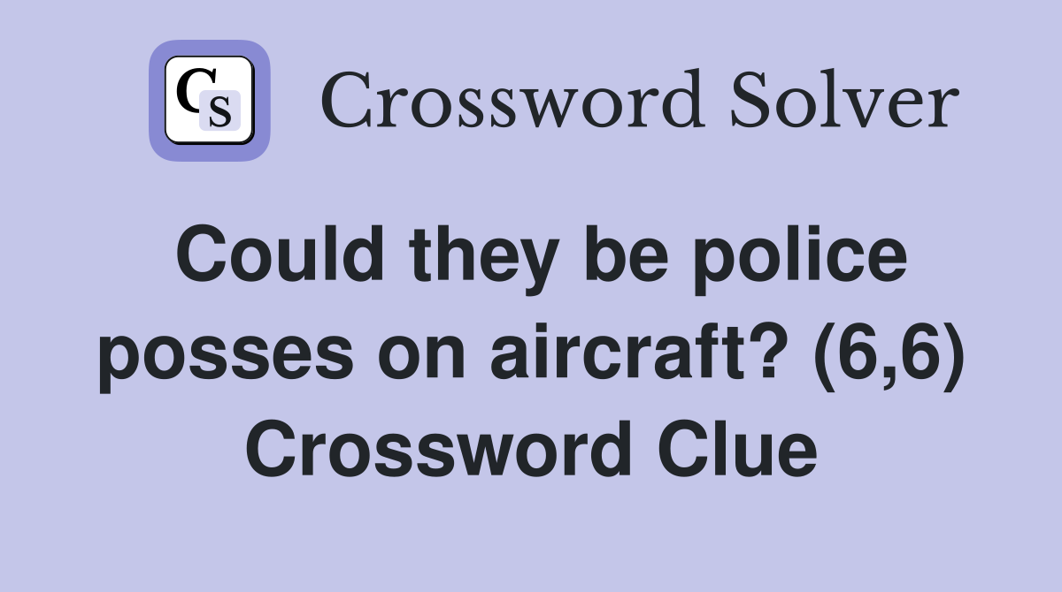 Could they be police posses on aircraft? (6,6) Crossword Clue