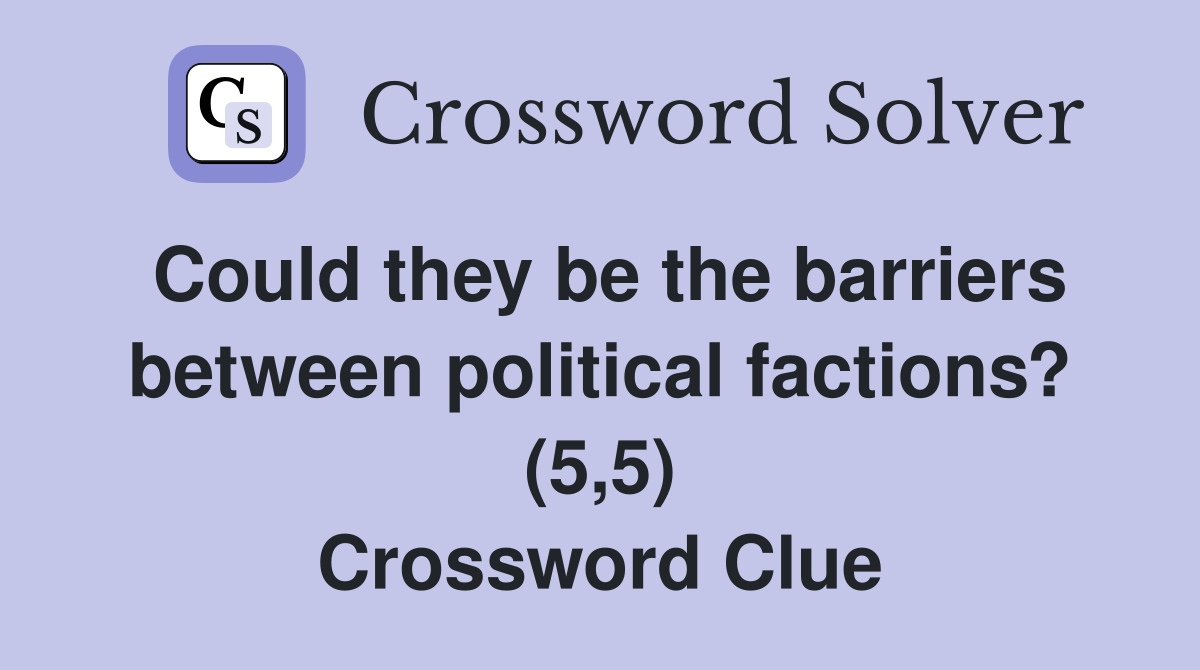 Could they be the barriers between political factions? (5,5) Crossword Clue