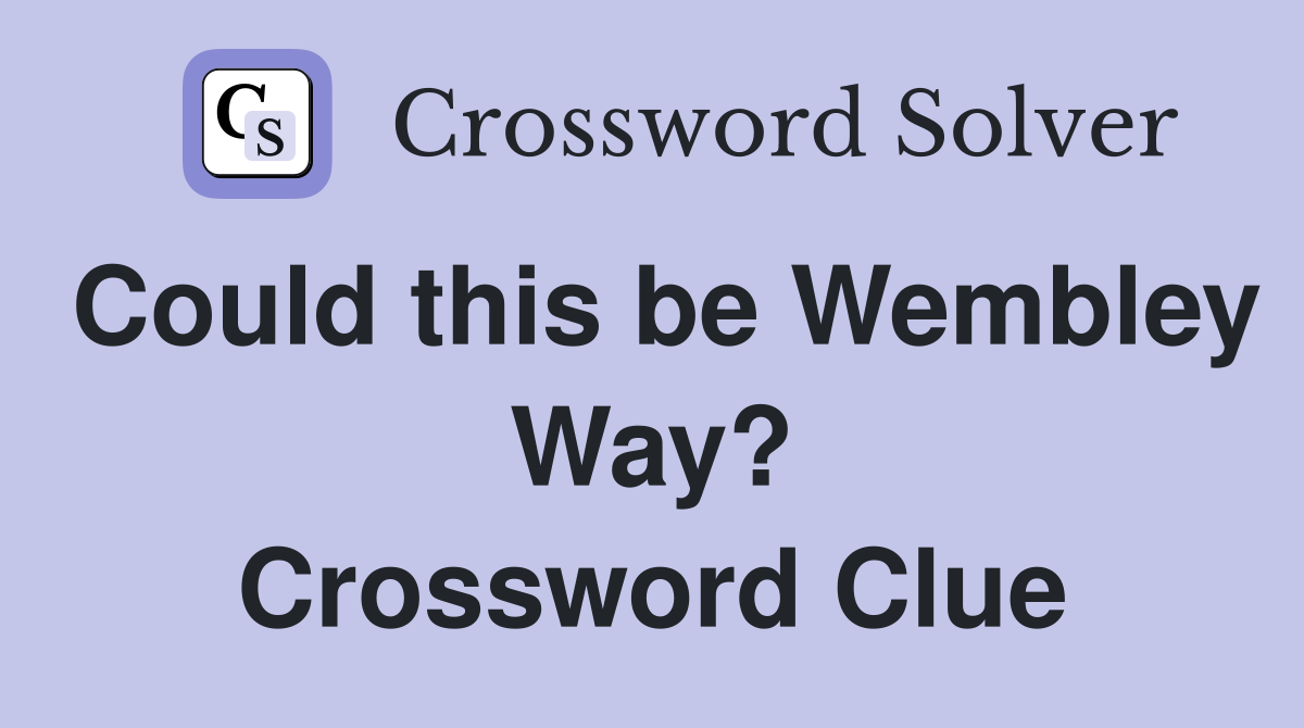 Could this be Wembley Way? Crossword Clue