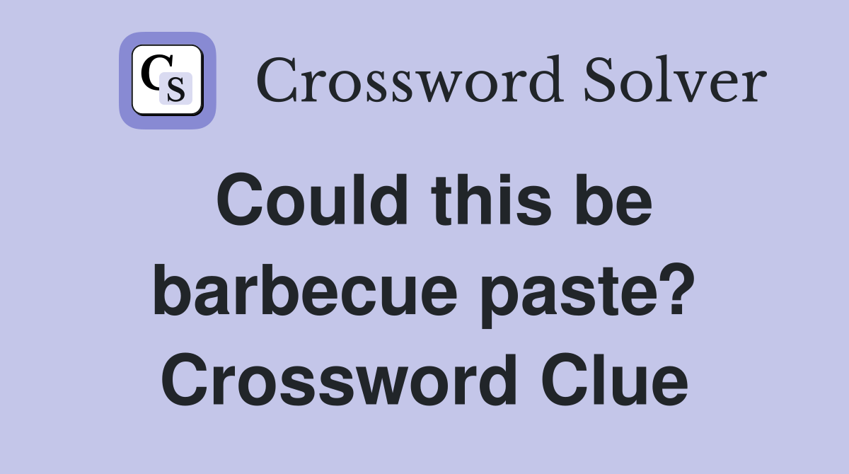 Could this be barbecue paste? Crossword Clue