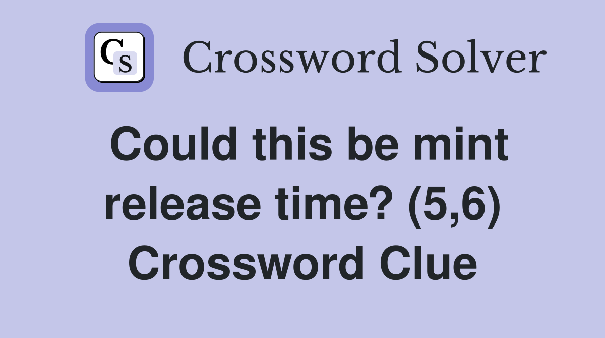 Could this be mint release time? (5,6) Crossword Clue