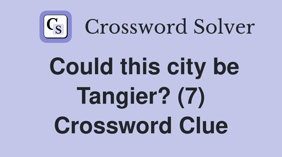 Could this city be Tangier? (7) Crossword Clue