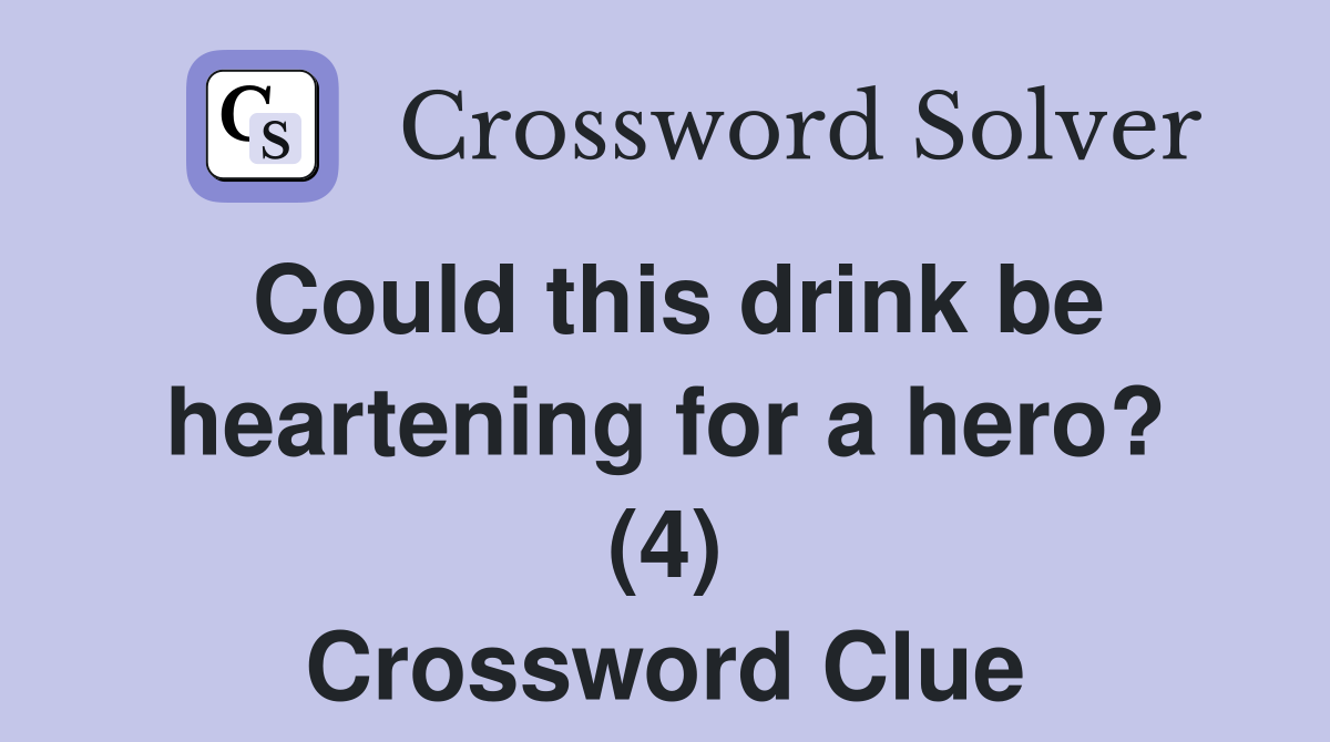 Could this drink be heartening for a hero? (4) Crossword Clue