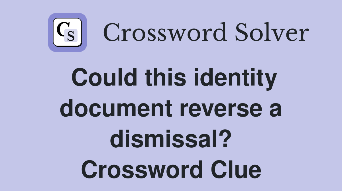 Could this identity document reverse a dismissal? Crossword Clue