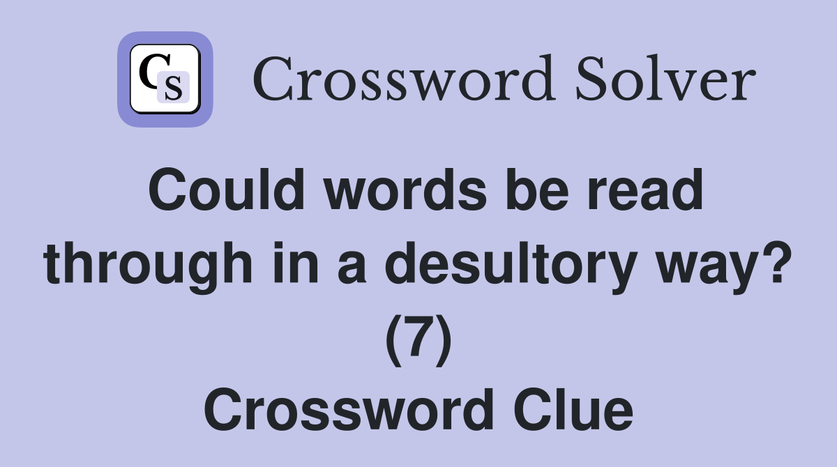 Could words be read through in a desultory way? (7) Crossword Clue