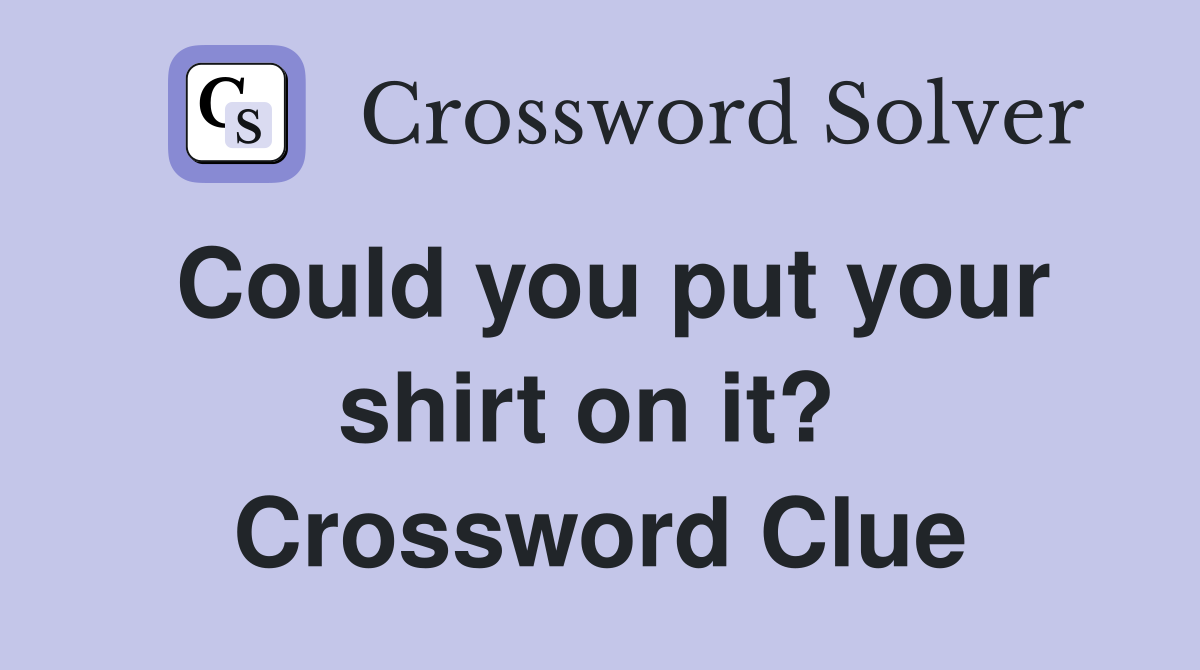 Could you put your shirt on it?  Crossword Clue