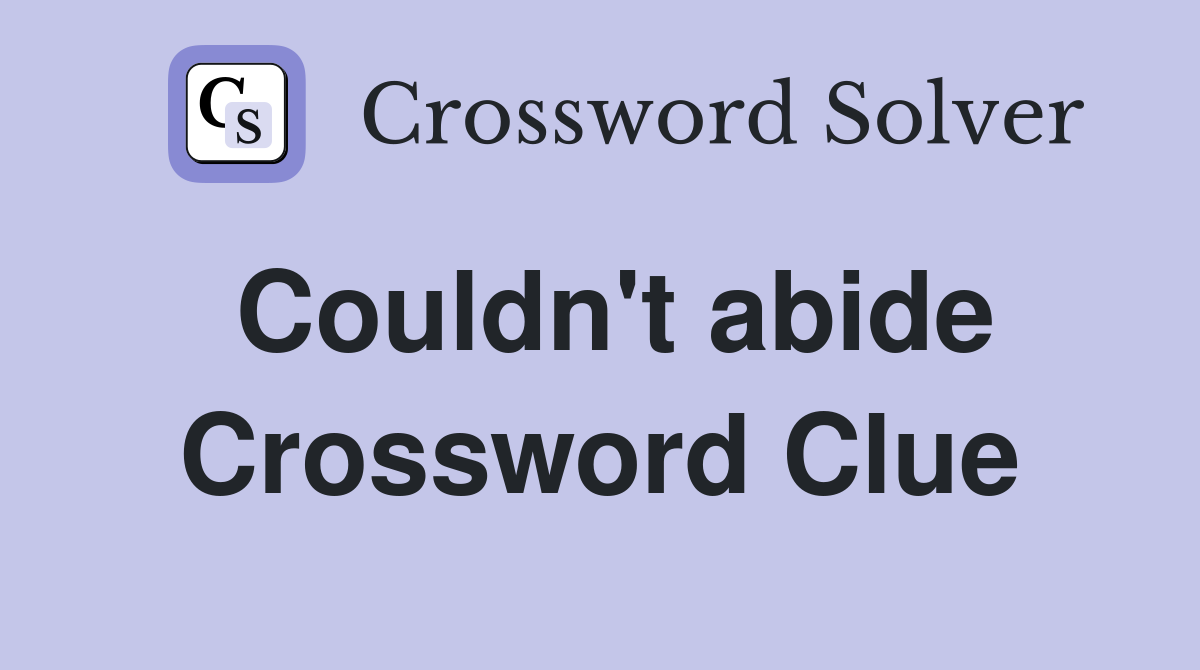 Couldn't abide Crossword Clue