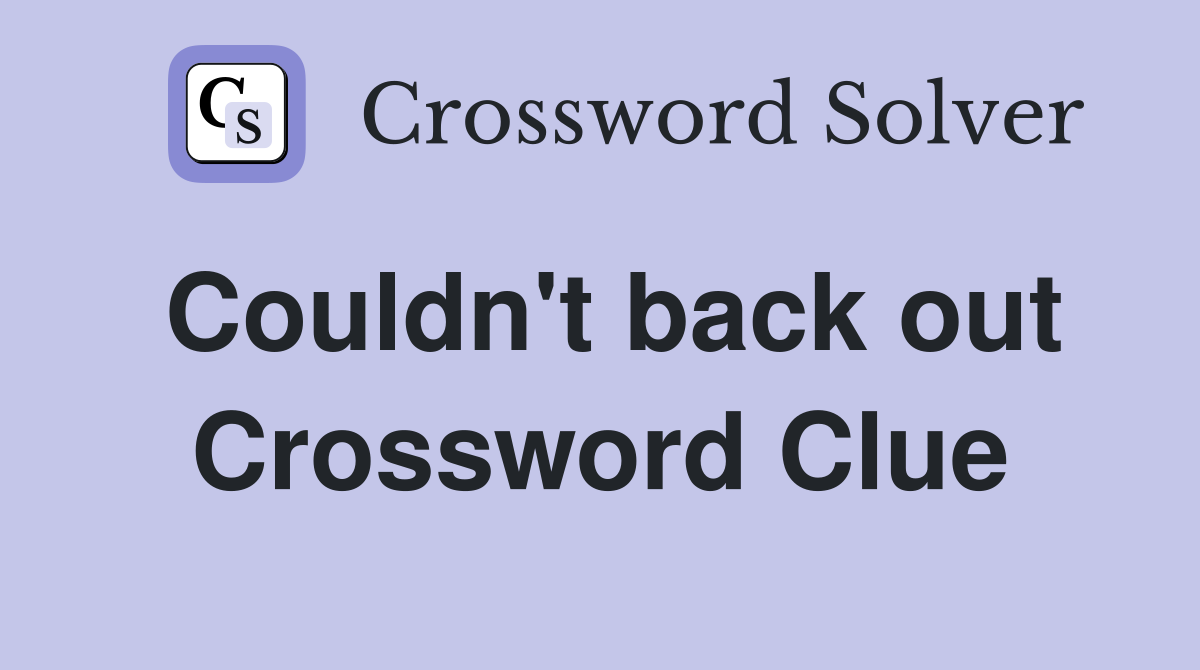 Couldn't back out Crossword Clue