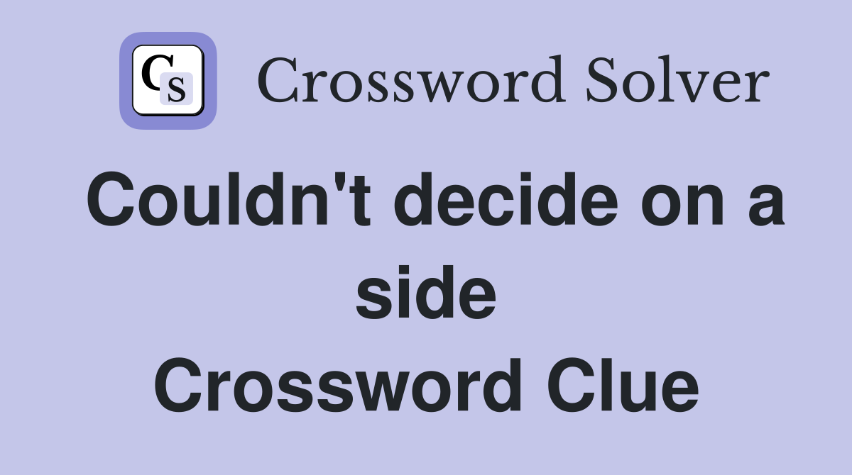 Couldn't decide on a side Crossword Clue
