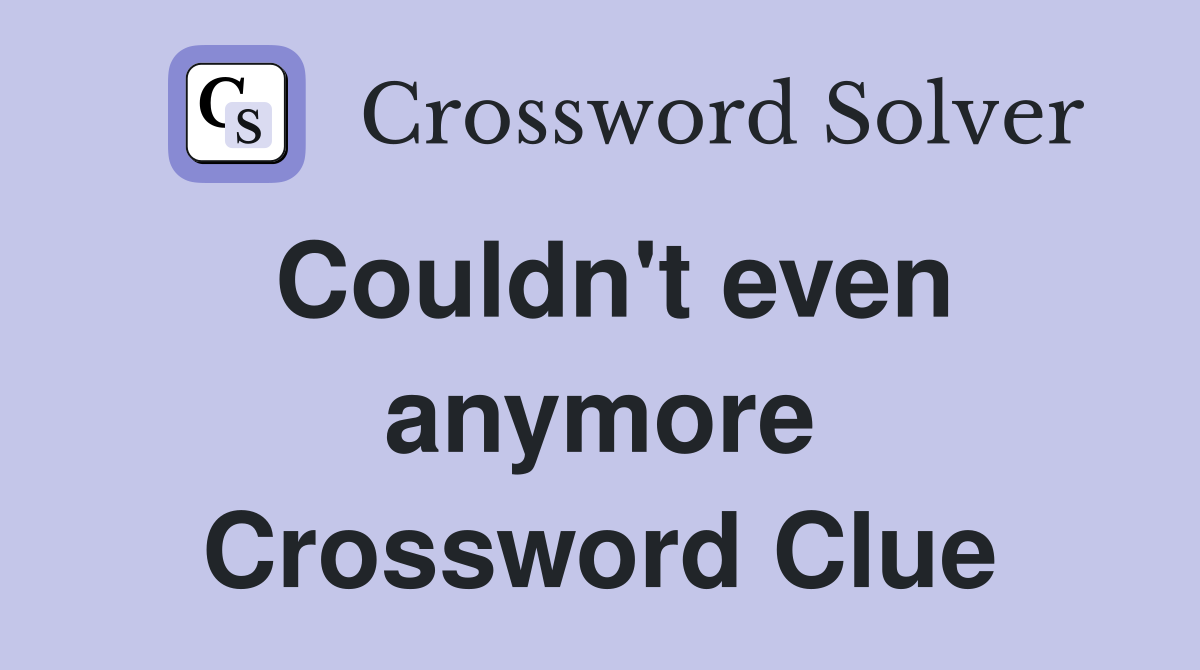 Couldn't even anymore Crossword Clue