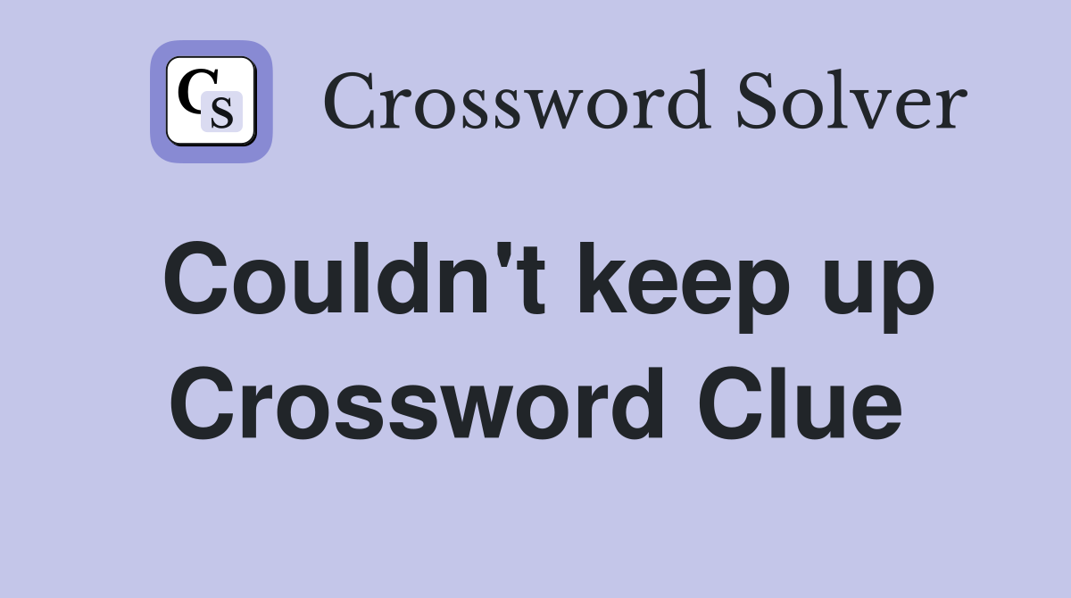 Couldn't keep up Crossword Clue