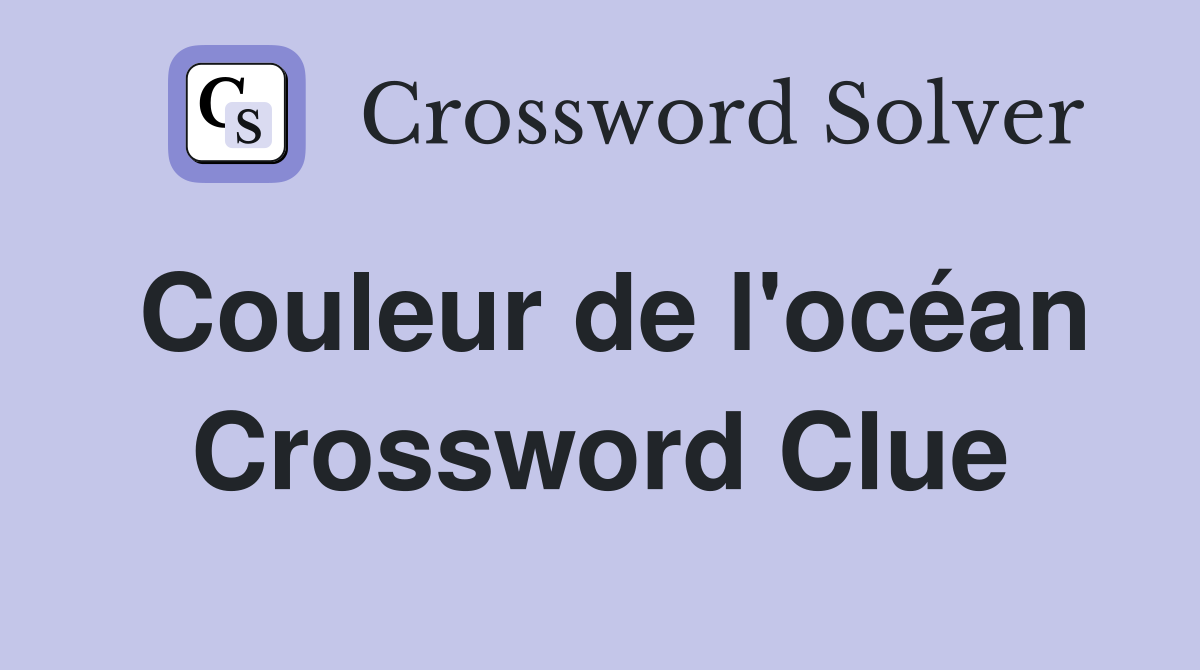 Couleur de l'océan Crossword Clue