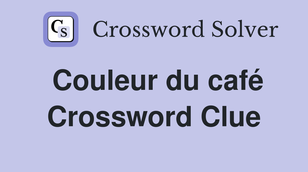 Couleur du café Crossword Clue