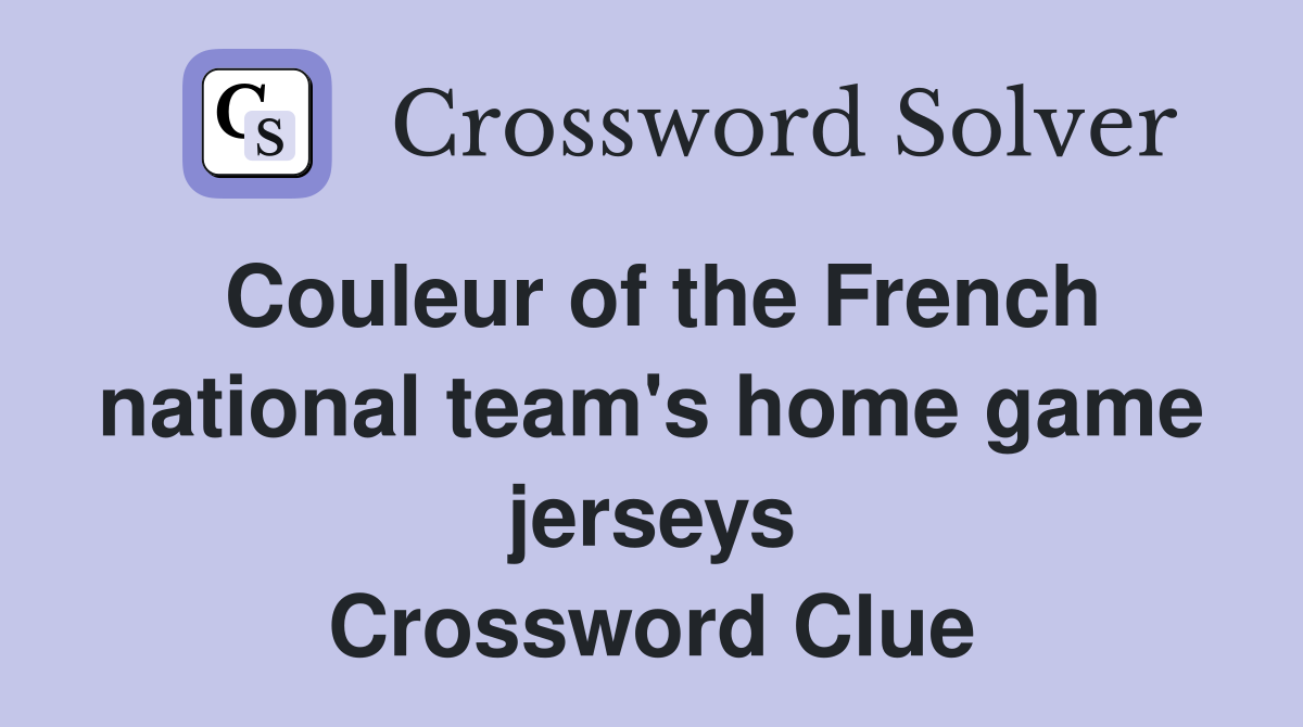 Couleur of the French national team's home game jerseys Crossword Clue