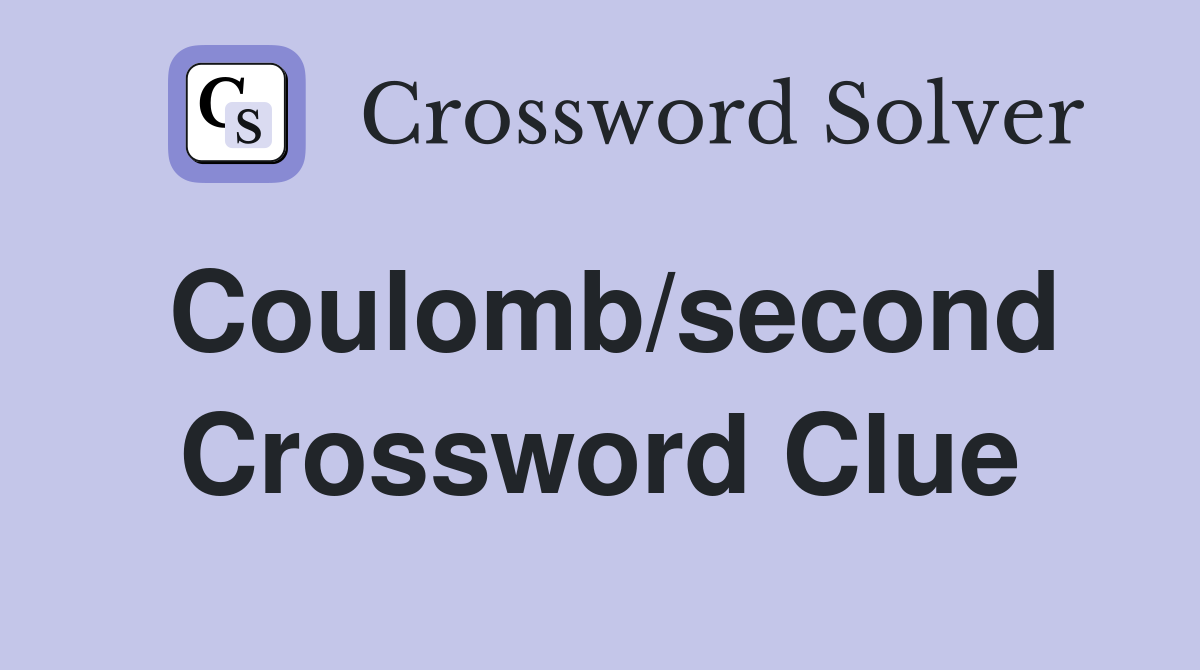Coulomb/second Crossword Clue