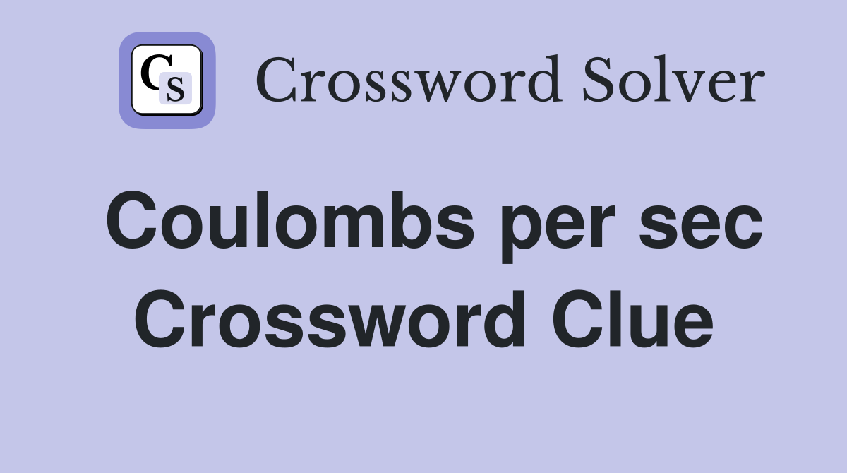 Coulombs per sec Crossword Clue