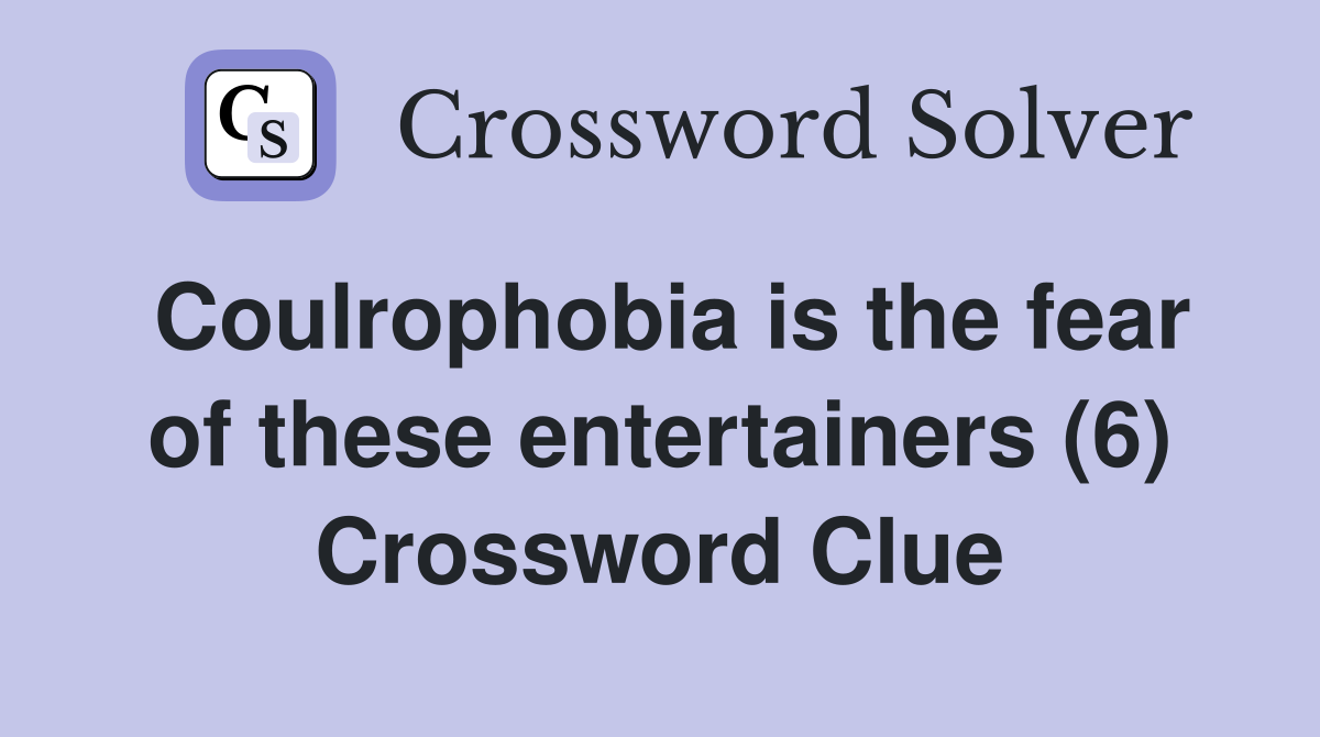 Coulrophobia is the fear of these entertainers (6) Crossword Clue