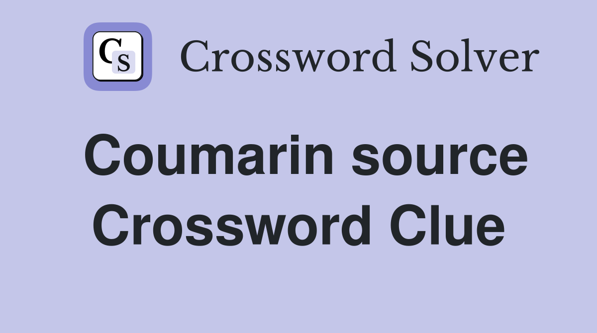 Coumarin source Crossword Clue