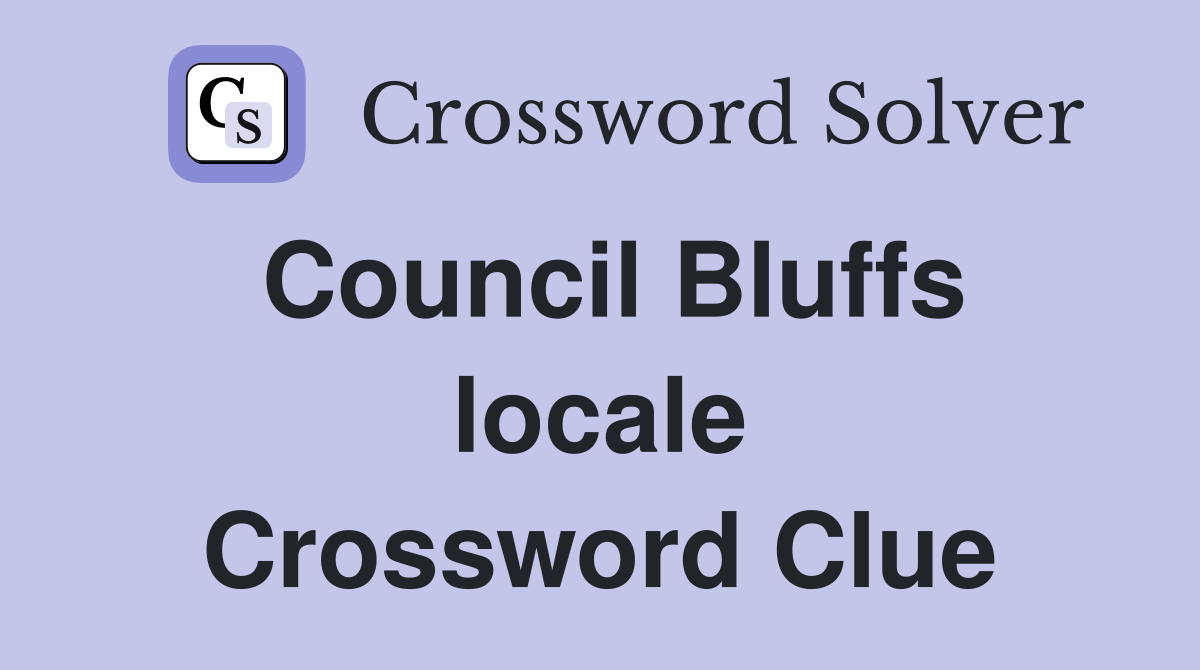 Council Bluffs locale Crossword Clue
