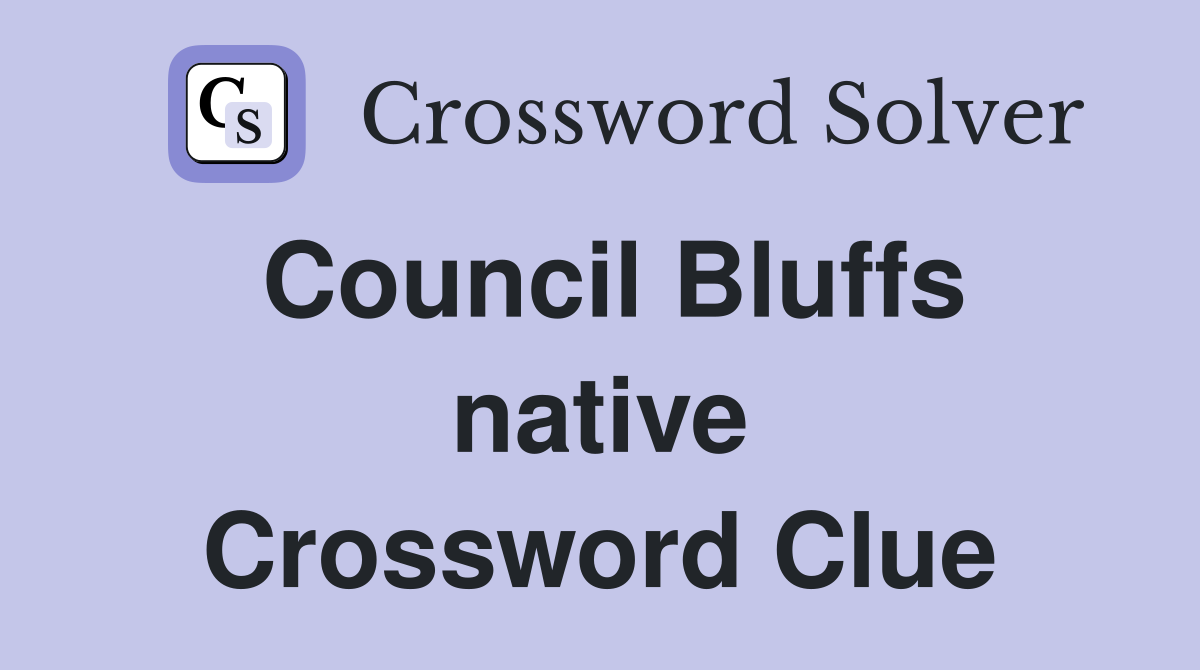 Council Bluffs native Crossword Clue