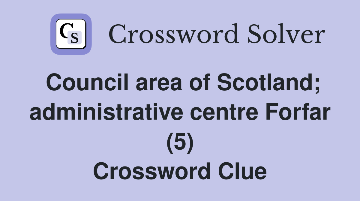 Council area of Scotland; administrative centre Forfar (5) Crossword Clue