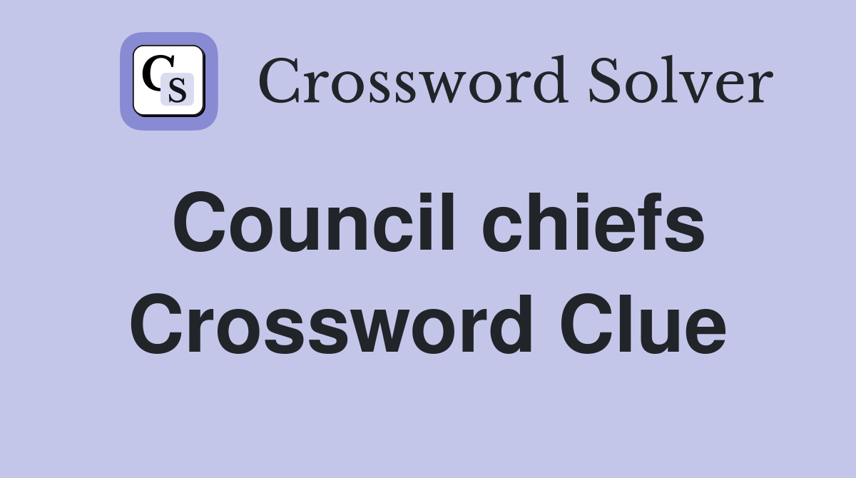 Council chiefs Crossword Clue