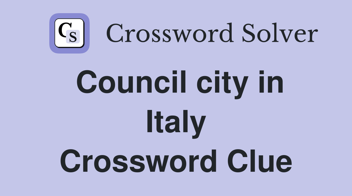 Council city in Italy Crossword Clue