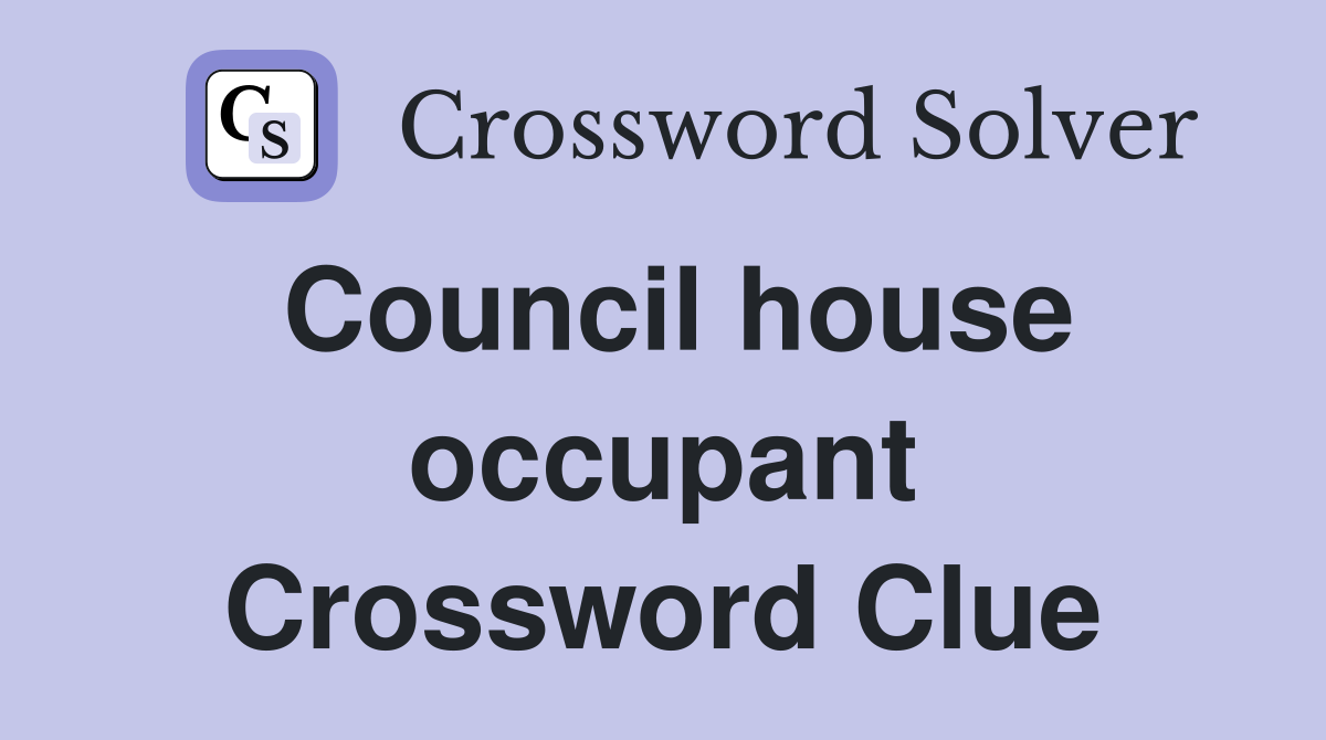Council house occupant Crossword Clue
