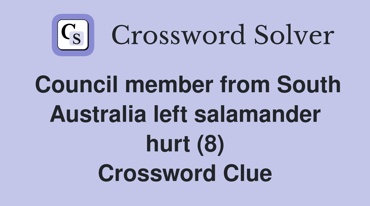 Council member from South Australia left salamander hurt (8) Crossword Clue