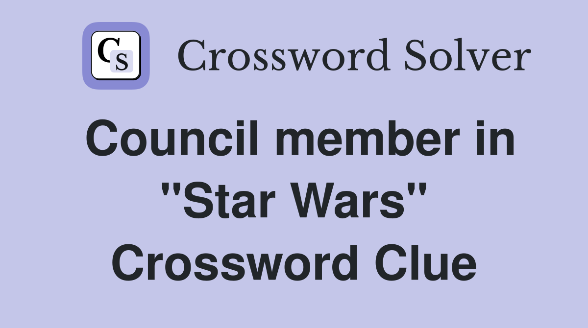 Council member in "Star Wars" Crossword Clue