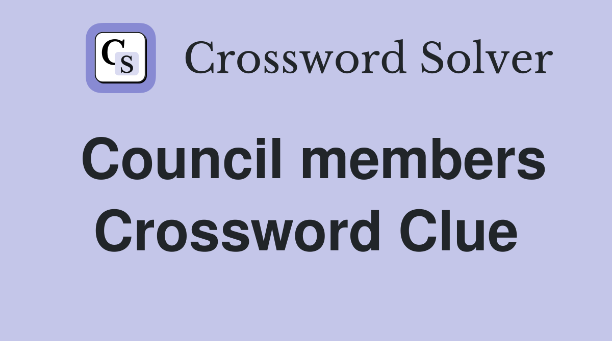 Council members Crossword Clue