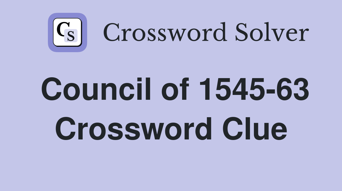 Council of 1545-63 Crossword Clue