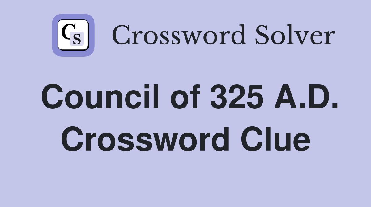 Council of 325 A.D. Crossword Clue