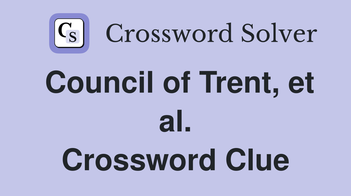 Council of Trent, et al. Crossword Clue