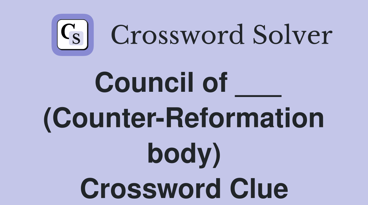 Council of ___ (Counter-Reformation body) Crossword Clue