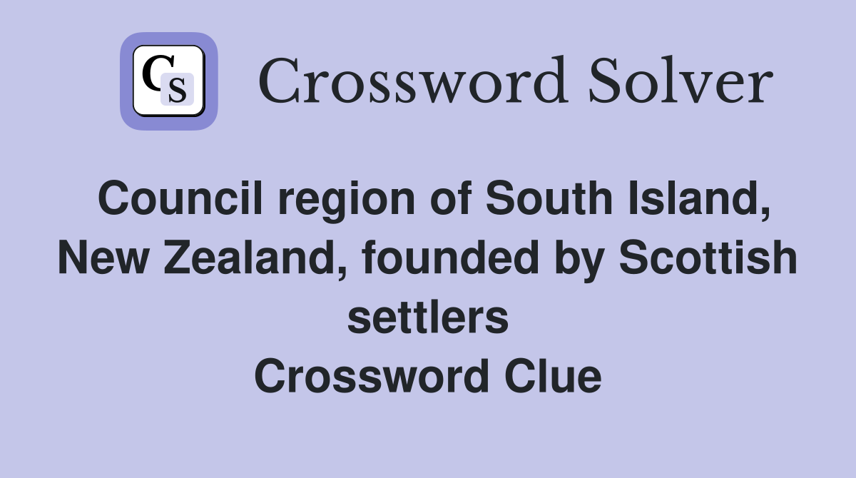 Council region of South Island, New Zealand, founded by Scottish settlers Crossword Clue