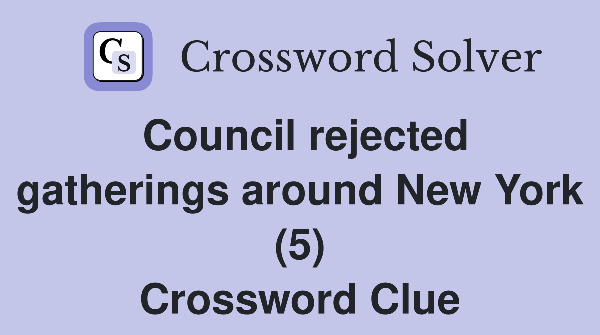Council rejected gatherings around New York (5) Crossword Clue