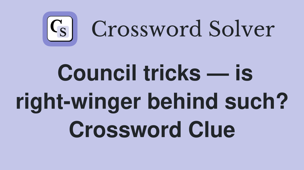 Council tricks — is right-winger behind such? Crossword Clue