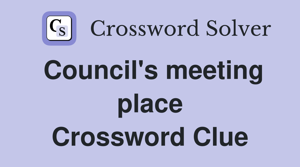 Council's meeting place Crossword Clue