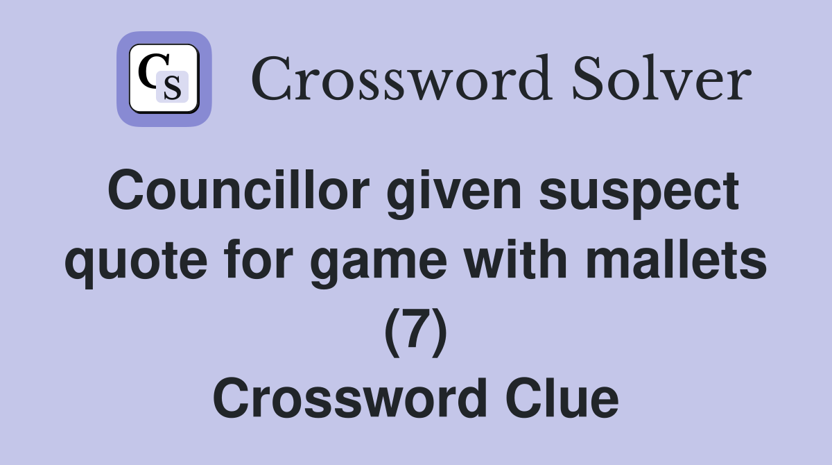 Councillor given suspect quote for game with mallets (7) Crossword Clue
