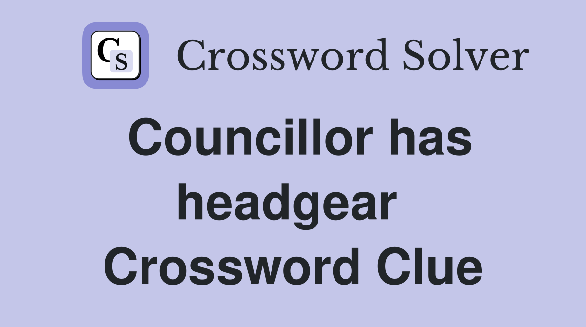 Councillor has headgear  Crossword Clue