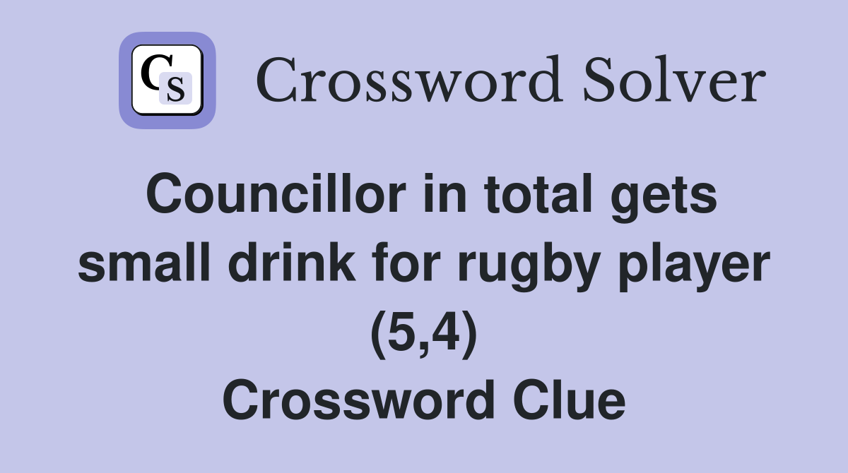 Councillor in total gets small drink for rugby player (5,4) Crossword Clue