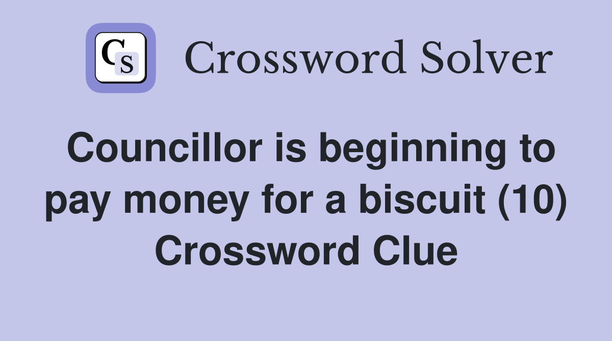 Councillor is beginning to pay money for a biscuit (10) Crossword Clue