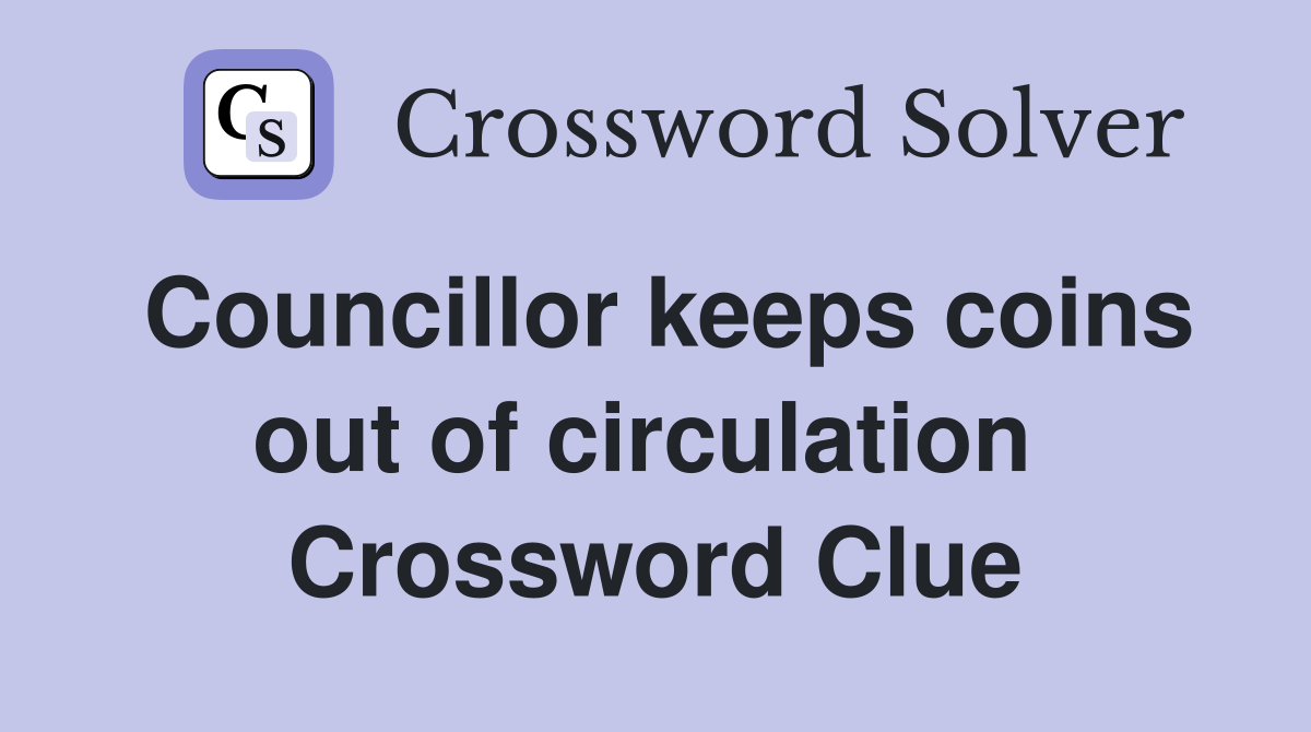 Councillor keeps coins out of circulation  Crossword Clue