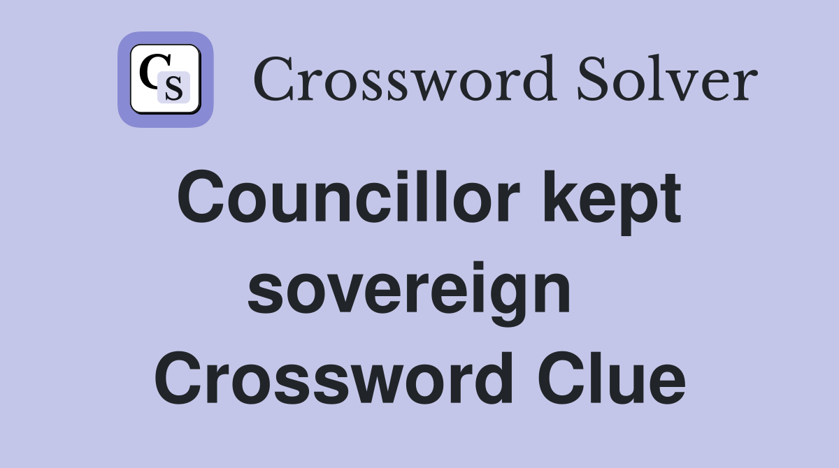 Councillor kept sovereign  Crossword Clue