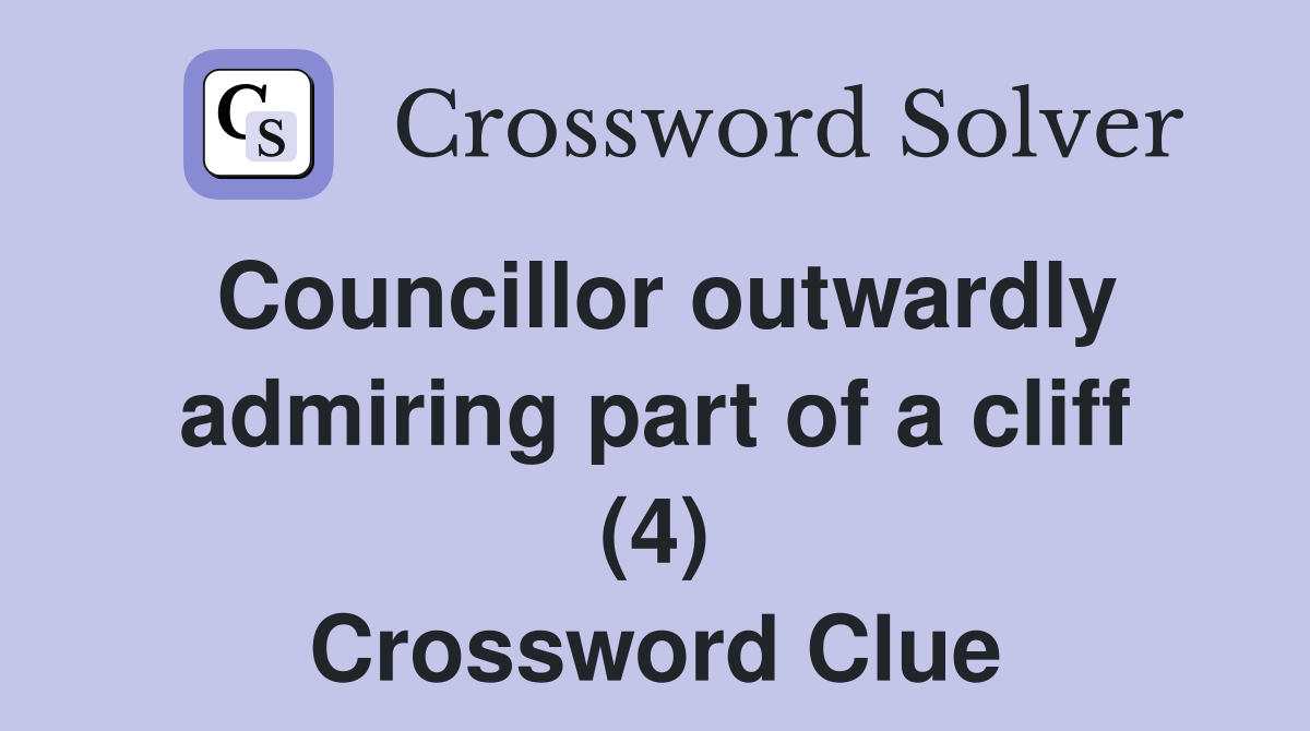 Councillor outwardly admiring part of a cliff (4) Crossword Clue