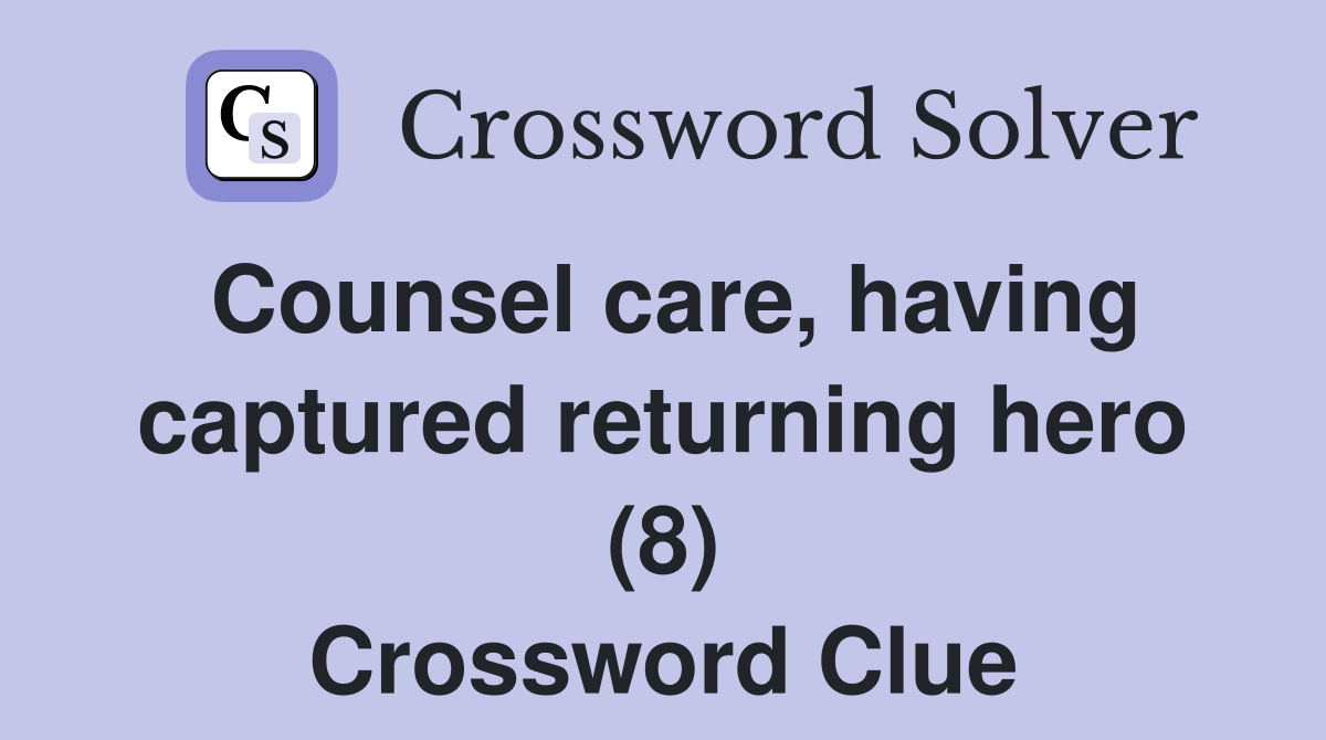 Counsel care, having captured returning hero (8) Crossword Clue